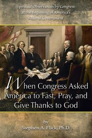 When Congress Asked America to Fast, Pray, and Give Thanks to God: Spiritual Observances by Congress at the Beginning of America's Federal Government image number 0