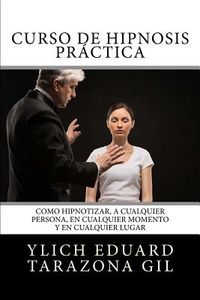 Curso de HIPNOSIS Pr&aacute;ctica: Como HIPNOTIZAR, a Cualquier Persona, en Cualquier Momento y en Cualquier Lugar
