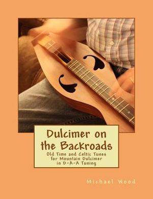 Dulcimer on the Backroads: Old Time and Celtic Tunes for Mountain Dulcimer in D-A-A Tuning image number 0