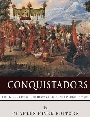Conquistadors: The Lives and Legacies of Hernan Cortes and Francisco Pizarro image number 0