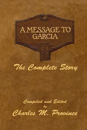 A Message to Garcia: The Complete Story: A Facsimile Edition - Compiled and Edited by Charles M. Province image number 0