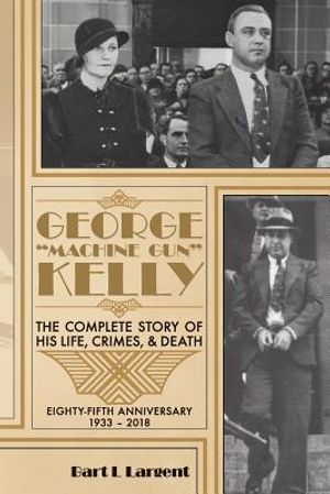 George "Machine Gun" Kelly: The Complete Story of His Life, Crimes, & Death image number 0