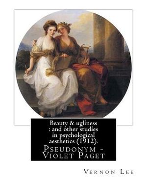 Beauty & ugliness: and other studies in psychological aesthetics (1912). By: Vernon Lee, and By: Clementina Anstruther-Thomson (1857-1921 image number 0