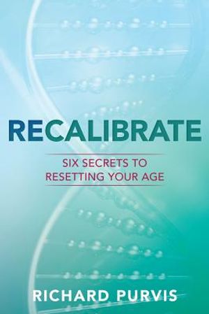 Recalibrate: Six Secrets to Resetting Your Age image number 0