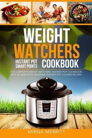 Weight Watchers Instant Pot Smart Points Cookbook: The Complete Weight Watchers Instant Pot Cookbook - With 60 Healthy & Delicious Instant Pot Cooker image number 0