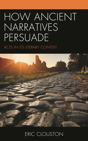 How Ancient Narratives Persuade: Acts in Its Literary Context image number 0