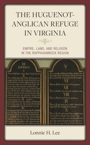 The Huguenot-Anglican Refuge in Virginia: Empire, Land, and Religion in the Rappahannock Region image number 0