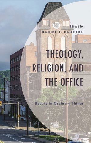 Theology, Religion, and the Office: Beauty in Ordinary Things image number 0