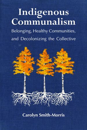 Indigenous Communalism: Belonging, Healthy Communities, and Decolonizing the Collective image number 0