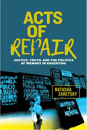 Acts of Repair: Justice, Truth, and the Politics of Memory in Argentina image number 0