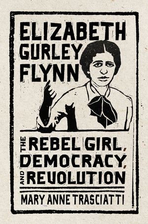 Elizabeth Gurley Flynn: The Rebel Girl, Democracy, and Revolution image number 0
