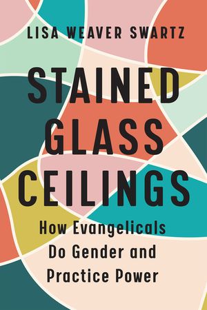 Stained Glass Ceilings: How Evangelicals Do Gender and Practice Power image number 0
