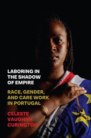 Laboring in the Shadow of Empire: Race, Gender, and Care Work in Portugal image number 0