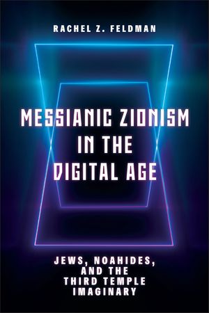 Messianic Zionism in the Digital Age: Jews, Noahides, and the Third Temple Imaginary image number 0