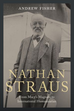 Nathan Straus: From Macy's Magnate to International Humanitarian image number 0