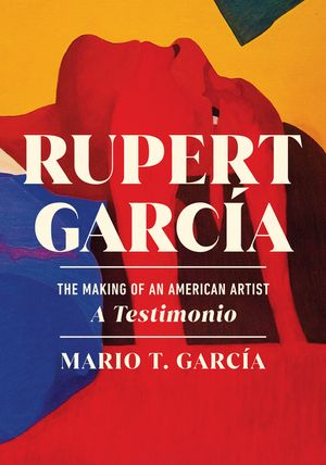 Rupert Garc&iacute;a: The Making of an American Artist, a Testimonio image number 0