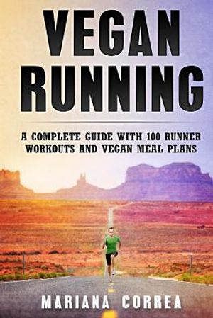 Vegan RUNNING: A COMPLETE GUIDE WITH 100 RUNNER WORKOUTS And VEGAN MEAL PLANS image number 0