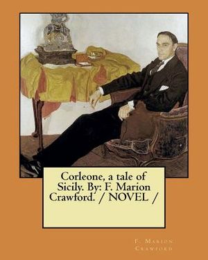 Corleone, a tale of Sicily. By: F. Marion Crawford. / NOVEL / image number 0