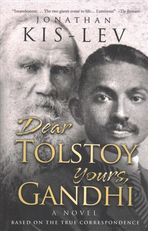 Dear Tolstoy, Yours Gandhi : A Novel Based on the True Correspondence image number 0