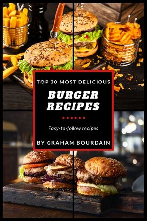 Top 30 Most Delicious Burger Recipes: A Burger Cookbook with Lamb, Chicken and Turkey - [Books on Burgers, Sandwiches, Burritos, Tortillas and Tacos] image number 0