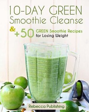 10-Day Green Smoothie Cleanse and + 50 Green Smoothie Recipes for Losing Weight image number 0