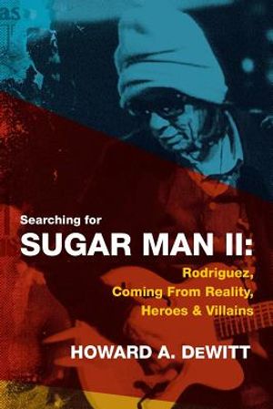 Searching For Sugar Man II: Rodriguez, Coming From Reality, Heroes & Villains image number 0
