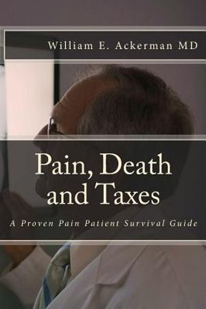 Pain, Death and Taxes: A Pain Patient Survival Guide image number 0