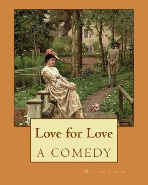 Love for Love A COMEDY. By: William Congreve: William Congreve (24 January 1670 - 19 January 1729) was an English playwright and poet of the Resto image number 0