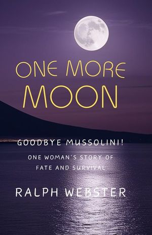 One More Moon: Goodbye Mussolini! One Woman's Story of Fate and Survival image number 0