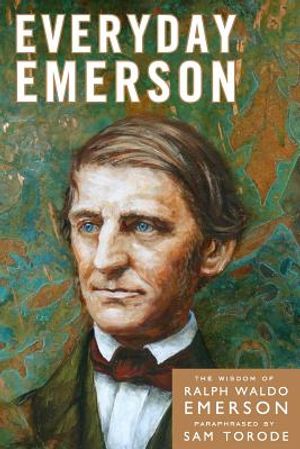 Everyday Emerson: The Wisdom of Ralph Waldo Emerson Paraphrased image number 0