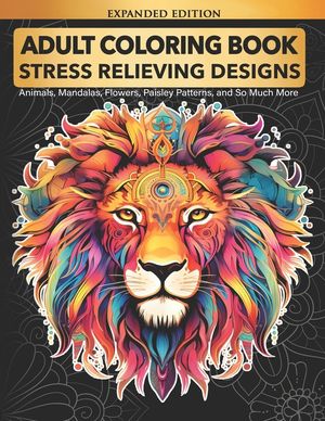 Adult Coloring Book: Stress Relieving Designs Animals, Mandalas, Flowers, Paisley Patterns And So Much More: Coloring Book For Adults image number 0
