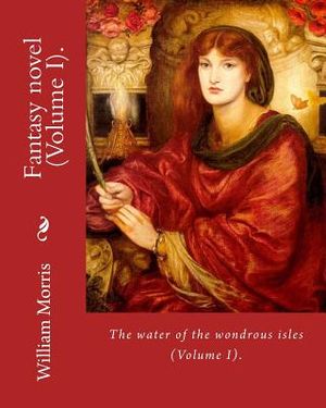 The water of the wondrous isles. By: William Morris (Volume I).: Fantasy novel (in two volumes). image number 0