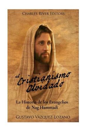 El Cristianismo Olvidado: La Historia de los Evangelios de Nag Hammadi image number 0