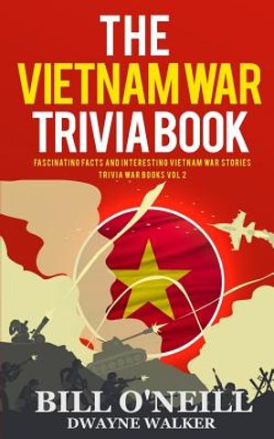 The Vietnam War Trivia Book: Fascinating Facts and Interesting Vietnam War Stories image number 0