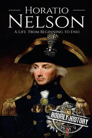 Horatio Nelson: A Life From Beginning to End image number 0