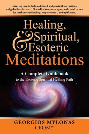 Healing, Spiritual, and Esoteric Meditations: A Complete Guidebook to the Esoteric Spiritual Healing Path image number 0