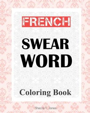 French Swear Word Coloring Book: Livre de coloriage mot jurent fran&ccedil;ais image number 0