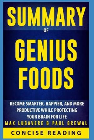 Summary of Genius Foods: Become Smarter, Happier, and More Productive While Protecting Your Brain for Life by Max Lugavere & Paul Grewal image number 0