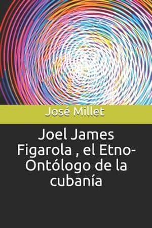 Joel James Figarola, El Etno-Ont&oacute;logo de la Cuban&iacute;a image number 0
