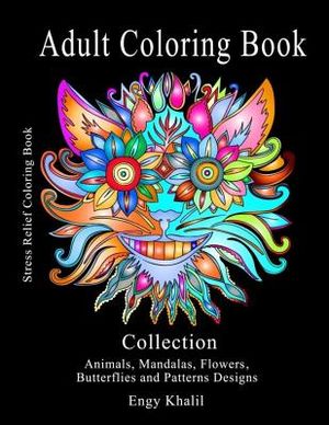 Adult Coloring Book Collection: Stress Relief Coloring Book: Animals, Mandalas, Flowers, Butterflies and Patterns Designs image number 0