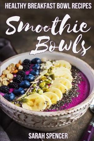 Smoothie Bowls: 50 Healthy Smoothie Bowl Recipes image number 0