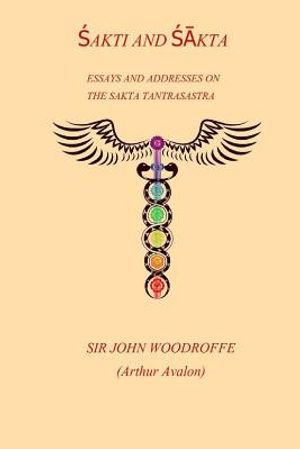 Sakti and Sakta: Essays on Addresses on The SAKTA TANTRASASTRA image number 0