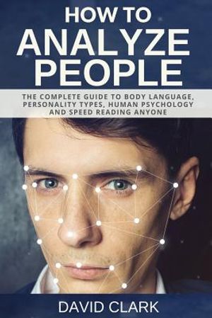 How to Analyze People: The Complete Guide to Body Language, Personality Types, Human Psychology and Speed Reading Anyone image number 0