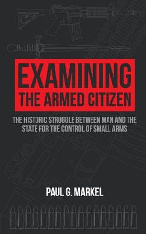 Examining the Armed Citizen: the Historic Struggle Between Man and the State for the Control of Small Arms image number 0