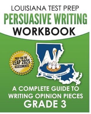 LOUISIANA TEST PREP Persuasive Writing Workbook Grade 3: A Complete Guide to Writing Opinion Pieces image number 0