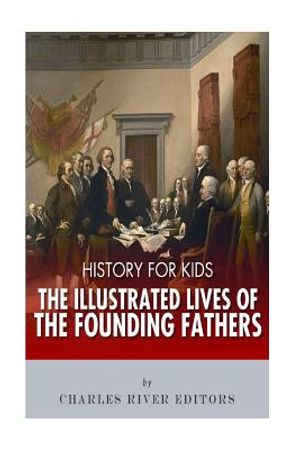 History for Kids: The Illustrated Lives of Founding Fathers - George Washington, Thomas Jefferson, Benjamin Franklin, Alexander Hamilton image number 0