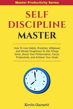 Self-Discipline Master: How To Use Habits, Routines, Willpower and Mental Toughness To Get Things Done, Boost Your Performance, Focus, Product image number 0