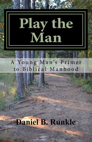 Play the Man: A Young Man's Primer to Biblical Manhood image number 0