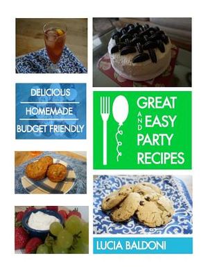 Great and Easy Party Recipes: Delicious, Homemade, Budget Friendly Party Food image number 0