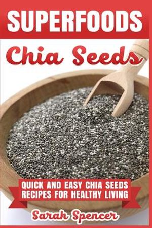 Superfoods Chia Seeds: Quick and Easy Chia Seed Recipes for Healthy Living image number 0